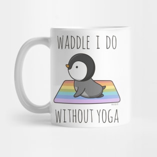 Waddle I Do Without Yoga Mug